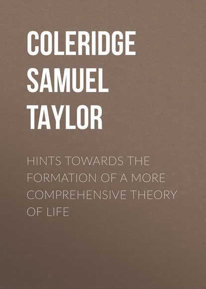 Hints towards the formation of a more comprehensive theory of life - Coleridge Samuel Taylor