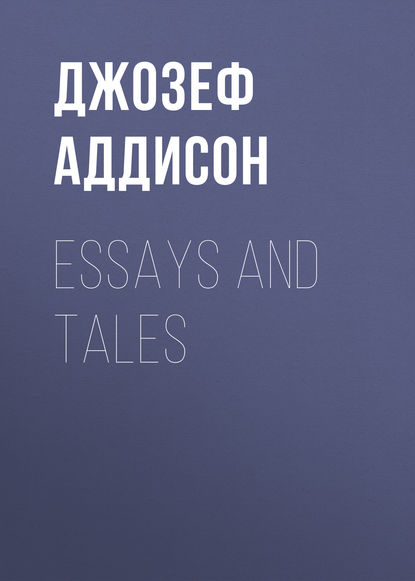 Джозеф Аддисон — Essays and Tales