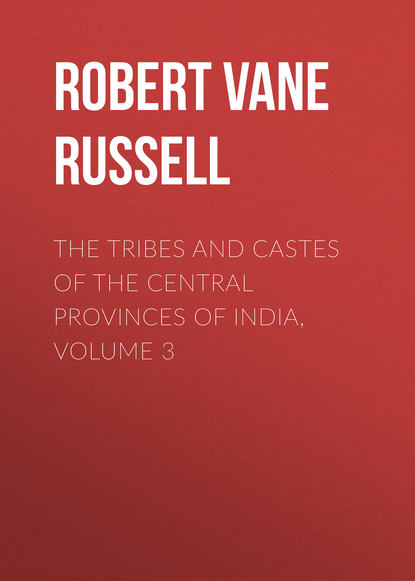 The Tribes and Castes of the Central Provinces of India, Volume 3 (Robert Vane Russell). 