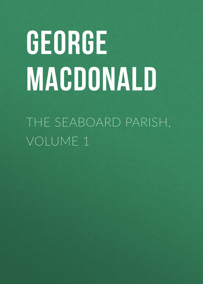 George MacDonald — The Seaboard Parish, Volume 1