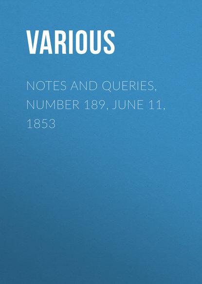 Notes and Queries, Number 189, June 11, 1853 - Various