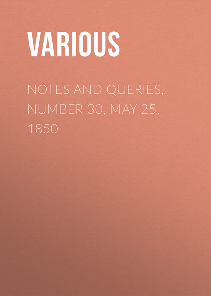 Notes and Queries, Number 30, May 25, 1850 - Various