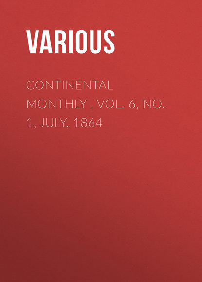 Continental Monthly , Vol. 6,  No. 1, July, 1864 (Various). 