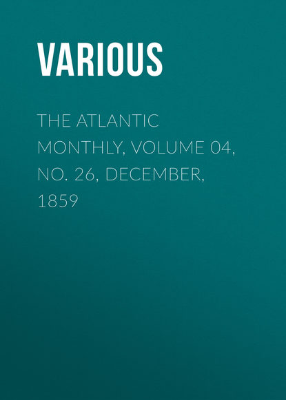 Various — The Atlantic Monthly, Volume 04, No. 26, December, 1859