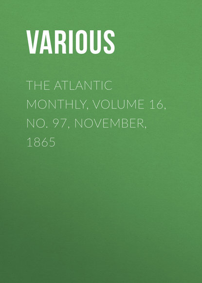 The Atlantic Monthly, Volume 16, No. 97, November, 1865