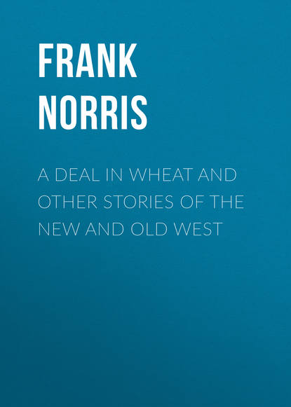 A Deal in Wheat and Other Stories of the New and Old West (Frank Norris). 