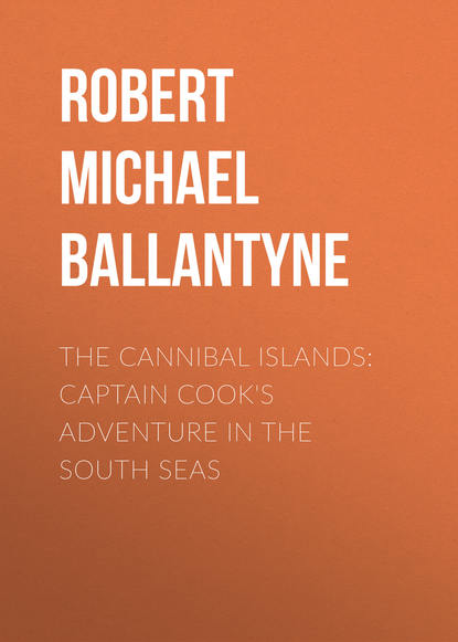 Robert Michael Ballantyne — The Cannibal Islands: Captain Cook's Adventure in the South Seas