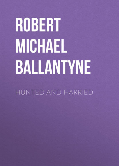 Hunted and Harried - Robert Michael Ballantyne