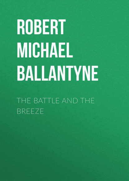 The Battle and the Breeze - Robert Michael Ballantyne