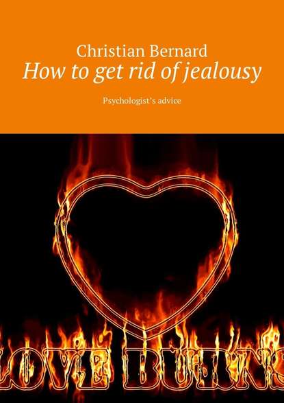 Christian Bernard - How to get rid of jealousy. Psychologist’s advice