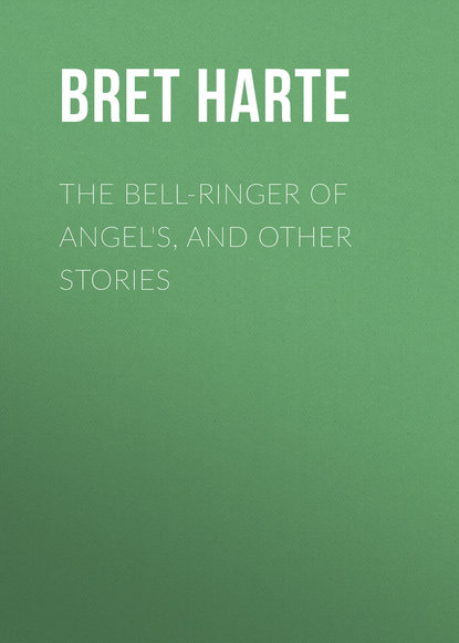 The Bell-Ringer of Angel's, and Other Stories (Bret Harte). 