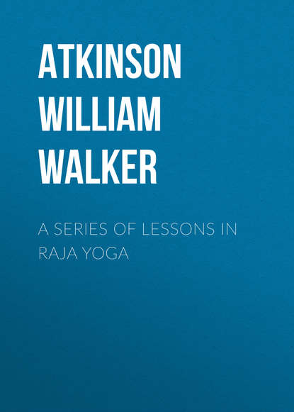 A Series of Lessons in Raja Yoga (Atkinson William Walker). 