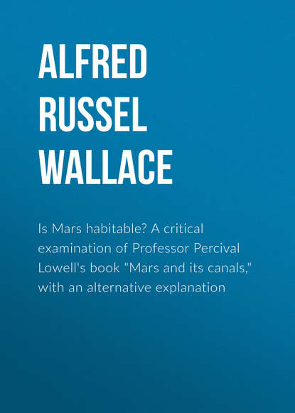 Alfred Russel Wallace — Is Mars habitable? A critical examination of Professor Percival Lowell's book "Mars and its canals," with an alternative explanation