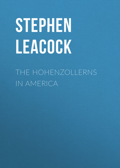 Стивен Ликок — The Hohenzollerns in America