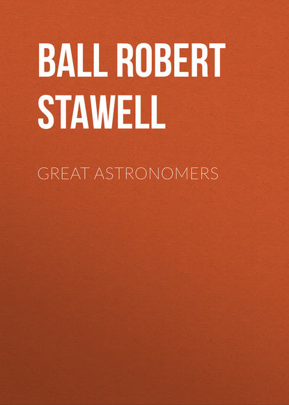 Great Astronomers (Ball Robert Stawell). 