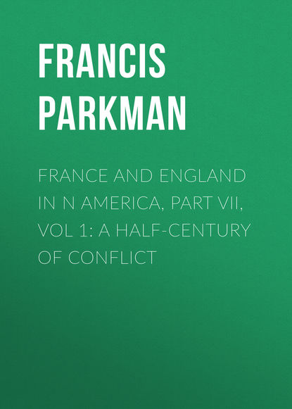 France and England in N America, Part VII, Vol 1: A Half-Century of Conflict (Francis Parkman). 