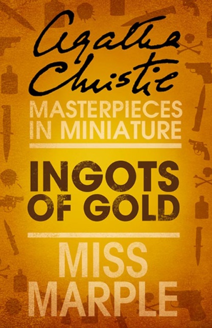 Агата Кристи — Ingots of Gold: A Miss Marple Short Story
