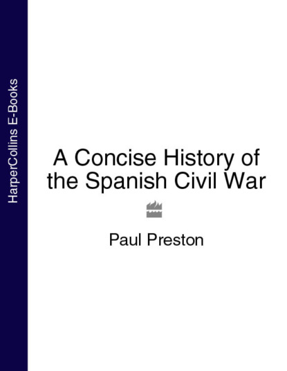 Paul  Preston - A Concise History of the Spanish Civil War