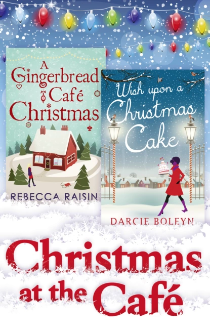 Обложка книги Christmas At The Café: Christmas at the Gingerbread Café / Chocolate Dreams at the Gingerbread Cafe / Christmas Wedding at the Gingerbread Café / Wish Upon a Christmas Cake, Rebecca  Raisin