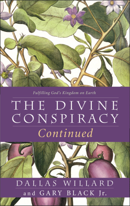 Dallas  Willard - The Divine Conspiracy Continued: Fulfilling God’s Kingdom on Earth