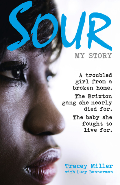 Sour: My Story: A troubled girl from a broken home. The Brixton gang she nearly died for. The baby she fought to live for