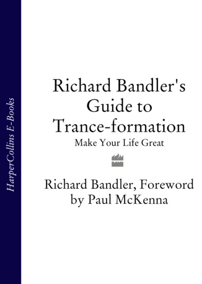 Richard Bandler's Guide to Trance-formation: Make Your Life Great - Richard  Bandler