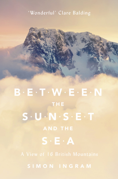 Simon  Ingram - Between the Sunset and the Sea: A View of 16 British Mountains