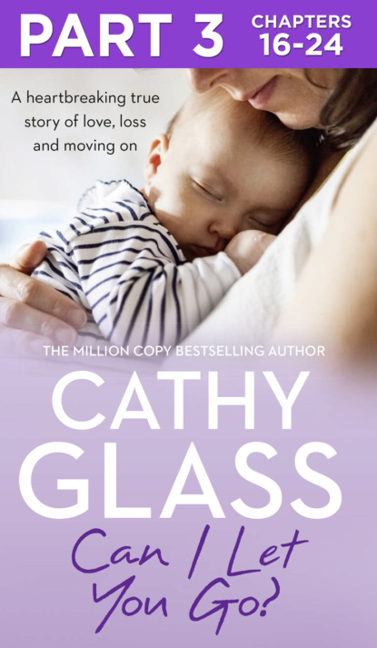 Cathy Glass - Can I Let You Go?: Part 3 of 3: A heartbreaking true story of love, loss and moving on