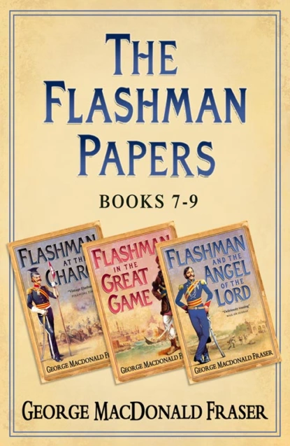 Обложка книги Flashman Papers 3-Book Collection 3: Flashman at the Charge, Flashman in the Great Game, Flashman and the Angel of the Lord, George Fraser MacDonald