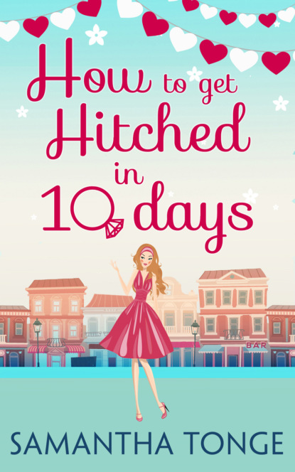 Samantha  Tonge - How to Get Hitched in Ten Days: A Novella