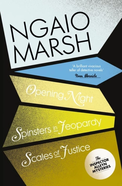 Обложка книги Inspector Alleyn 3-Book Collection 6: Opening Night, Spinsters in Jeopardy, Scales of Justice, Ngaio  Marsh