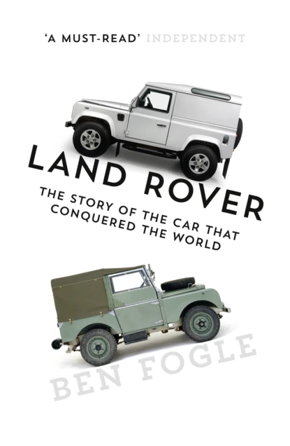 Обложка книги Land Rover: The Story of the Car that Conquered the World, Ben Fogle