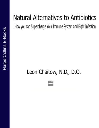 Leon Chaitow - Natural Alternatives to Antibiotics: How you can Supercharge Your Immune System and Fight Infection