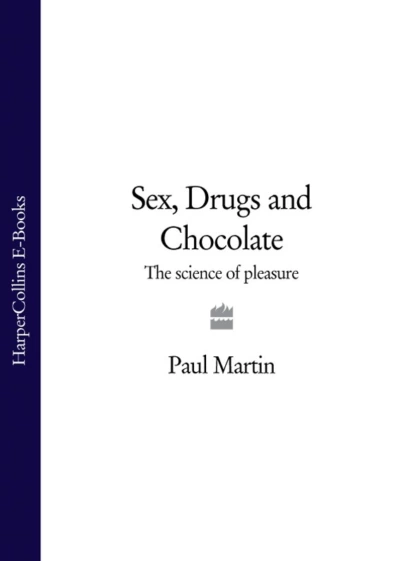 Обложка книги Sex, Drugs and Chocolate: The Science of Pleasure, Paul  Martin