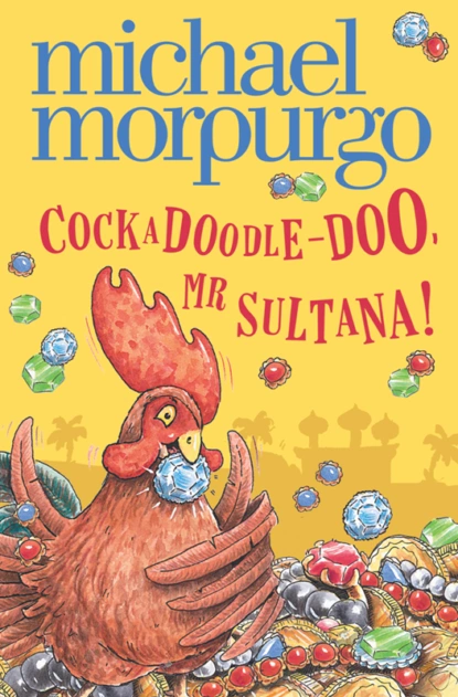 Обложка книги Cockadoodle-Doo, Mr Sultana!, Michael  Morpurgo