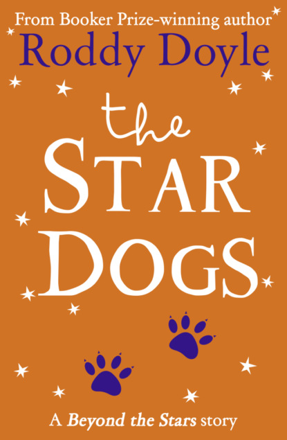 Roddy  Doyle - The Star Dogs: Beyond the Stars