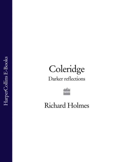Richard  Holmes - Coleridge: Darker Reflections