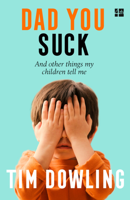Dad You Suck: And other things my children tell me - Tim  Dowling