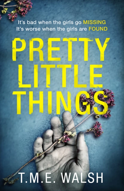Обложка книги Pretty Little Things: 2018’s most nail-biting serial killer thriller with an unbelievable twist, T.M.E.  Walsh