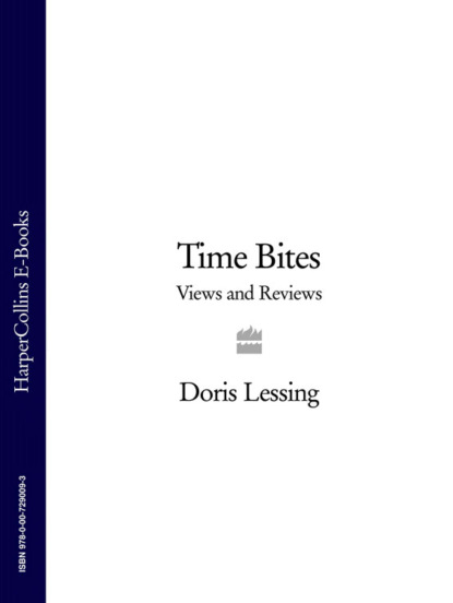 Дорис Лессинг - Time Bites: Views and Reviews