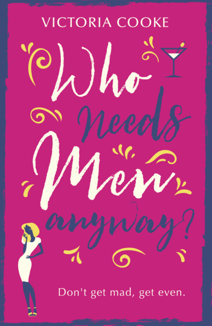 Victoria Cooke — Who Needs Men Anyway?: A perfect feel-good romantic comedy filled with sass