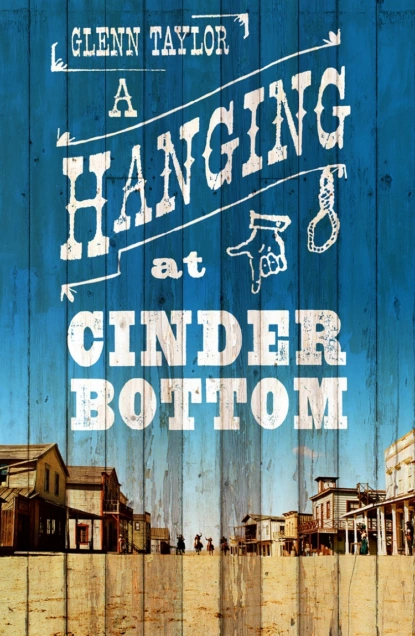 Обложка книги A Hanging at Cinder Bottom, Glenn  Taylor