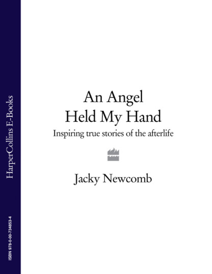Jacky  Newcomb - An Angel Held My Hand: Inspiring True Stories of the Afterlife