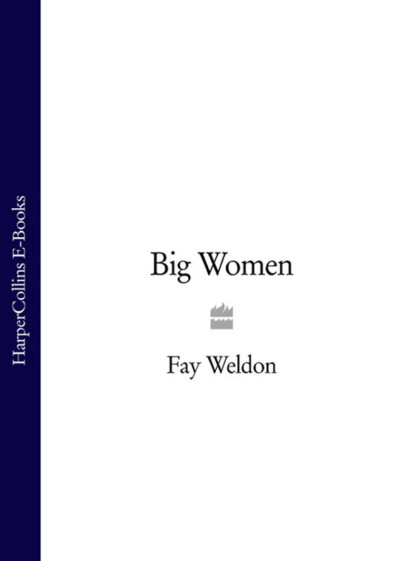 Fay  Weldon - Big Women