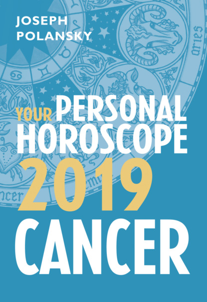 Cancer 2019: Your Personal Horoscope - Joseph Polansky