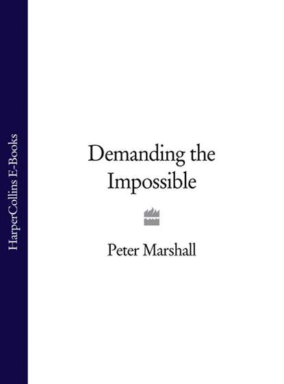 Peter  Marshall - Demanding the Impossible
