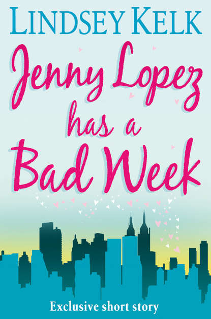 Lindsey Kelk — JENNY LOPEZ HAS A BAD WEEK: AN I HEART SHORT STORY