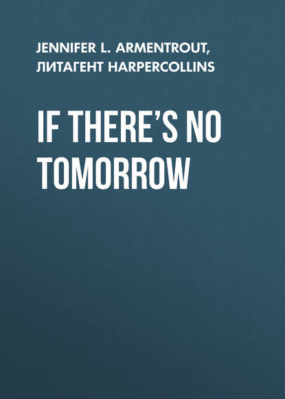 If There’s No Tomorrow - Дженнифер Ли Арментроут
