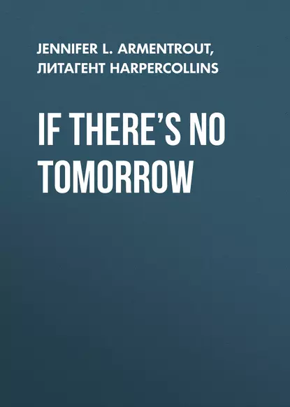 Обложка книги If There’s No Tomorrow, Дженнифер Ли Арментроут