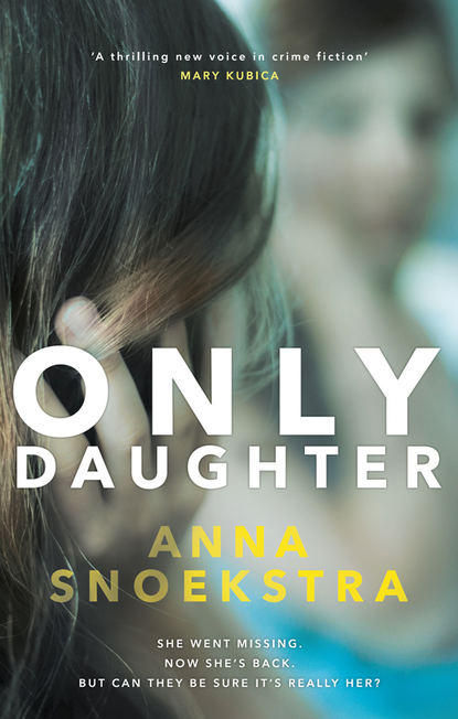 Anna Snoekstra — Only Daughter: A gripping thriller of deadly deceit